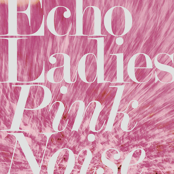 Echo Ladies - Pink Noise [CD] (ONLINE ORDER ONLY)