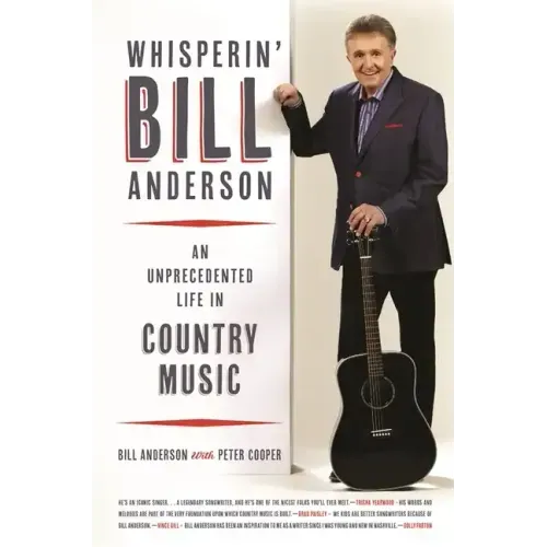 Whisperin' Bill Anderson: An Unprecedented Life in Country Music - Hardcover (ONLINE ORDER ONLY)