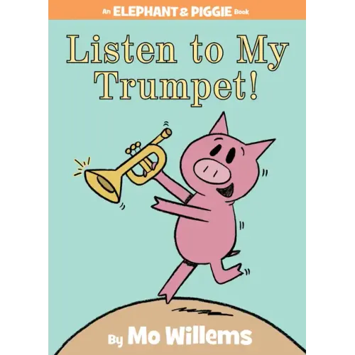 Listen to My Trumpet!-An Elephant and Piggie Book - Hardcover (ONLINE ORDER ONLY)