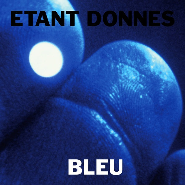 ETANT DONNES - Bleu [Vinyl]