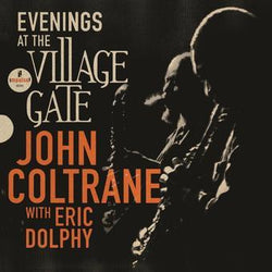 John Coltrane - Evenings At The Village Gate: John Coltrane With Eric Dolphy (2LP) [Vinyl] (ONLINE ORDER ONLY)