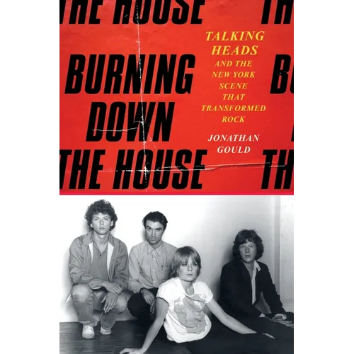Burning Down the House: Talking Heads and the New York Scene That Transformed Rock - Hardcover (ONLINE ORDER ONLY)