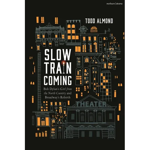 Slow Train Coming: Bob Dylan's Girl from the North Country and Broadway's Rebirth - Hardcover (ONLINE ORDER ONLY)