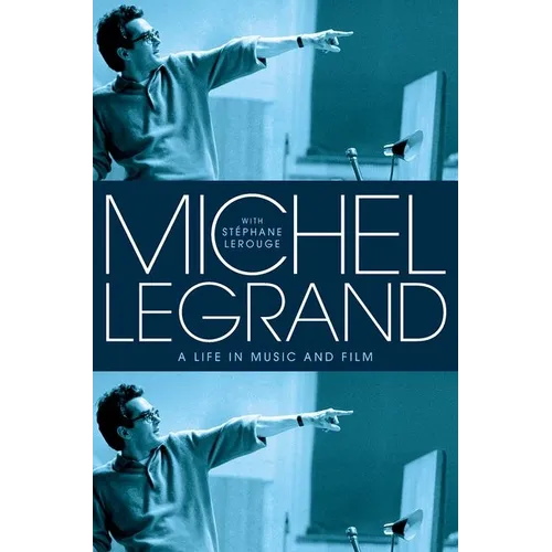 Michel Legrand: A Life in Music and Film - Hardcover (ONLINE ORDER ONLY)