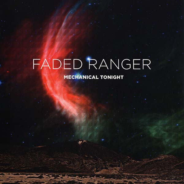 FADED RANGER - Mechanical Tonight [Vinyl] (ONLINE ORDER ONLY)