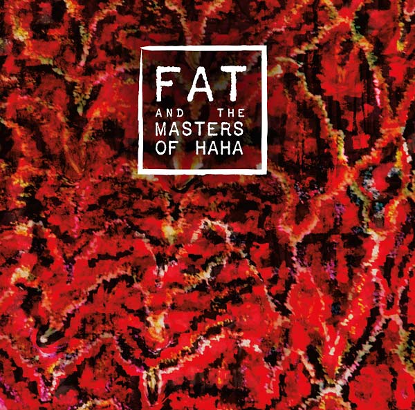 FAT and the Masters of Haha [CD] (ONLINE ORDER ONLY)