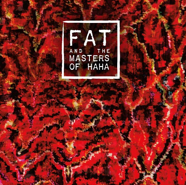 FAT and the Masters of Haha [Vinyl] (ONLINE ORDER ONLY)