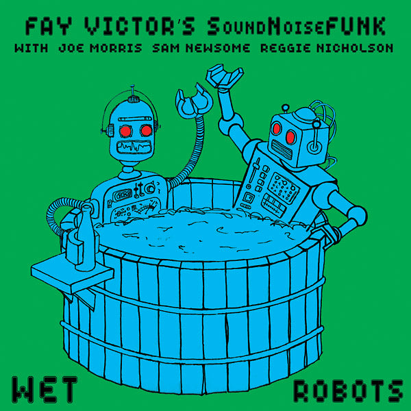 FAY VICTOR'S SOUNDNOISEFUNK - Wet Robots [CD] (ONLINE ORDER ONLY)