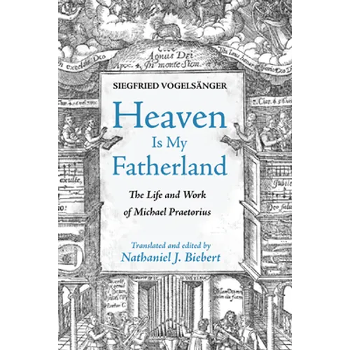 Heaven Is My Fatherland: The Life and Work of Michael Praetorius - Paperback (ONLINE ORDER ONLY)