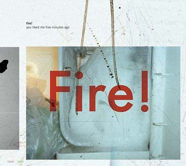 FIRE! - You Liked Me Five Minutes Ago [CD] (ONLINE ORDER ONLY)
