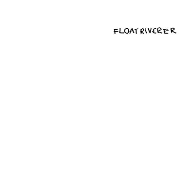FLOAT RIVERER - Float Riverer [Vinyl] (ONLINE ORDER ONLY)
