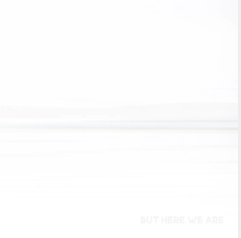 But Here We Are (White Vinyl) [Vinyl] (ONLINE ORDER ONLY)