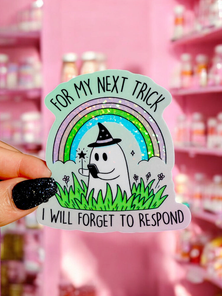 For My Next Trick I Will Forget To Respond Sticker (Online Order Only)
