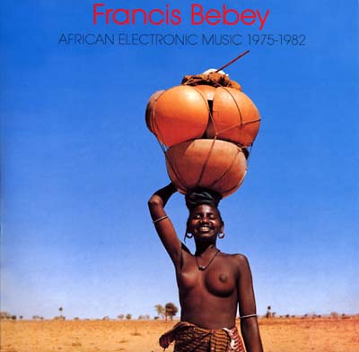 FRANCIS BEBEY - African Electronic Music 1975-1982 [Vinyl]