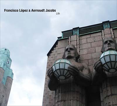FRANCISCO LOPEZ & AERNOUDT JACOBS - Lith [CD] (ONLINE ORDER ONLY)