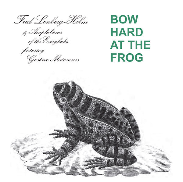 FRED LONBERG-HOLM AND THE AMPHIBIANS OF THE EVERGL - Bow Hard At The Frog [CD] (ONLINE ORDER ONLY)