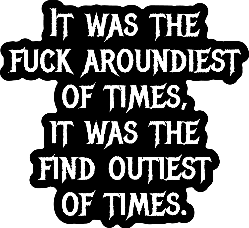 Fuck Aroundiest Times Sticker