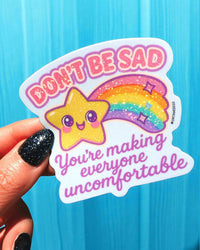 Don't Be Sad You're Making Everyone Uncomfortable Sticker