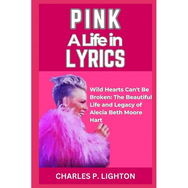 Pink a Life in Lyrics: "Wild Hearts Can't Be Broken: The Beautiful Life and Legacy of Alecia Beth Moore Hart" - Paperback (ONLINE ORDER ONLY)