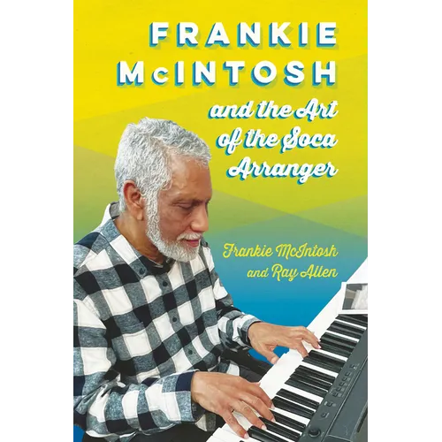 Frankie McIntosh and the Art of the Soca Arranger - Paperback (ONLINE ORDER ONLY)