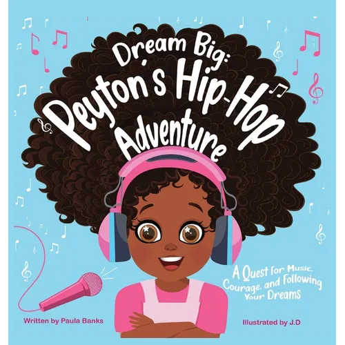 Dream Big: Peyton's Hip-Hop Adventure: A Quest for Music, Courage and Following Your Dreams (Petyon's Journeys) - Hardcover (ONLINE ORDER ONLY)