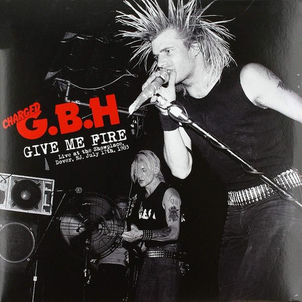 Gbh - Give Me Fire Live at The Showplace, Dover, NJ, July 17th, 1983 [Vinyl] (ONLINE ORDER ONLY)