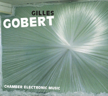 GILLES GOBERT - Chamber Electronic Music [CD] (ONLINE ORDER ONLY)