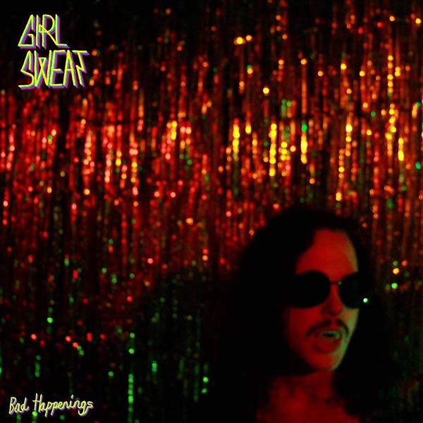 GIRL SWEAT - Bad Happenings [Vinyl] (ONLINE ORDER ONLY)