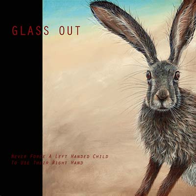 GLASS OUT - Never Force A Left Handed Child To Use Their Right Hand [Vinyl]