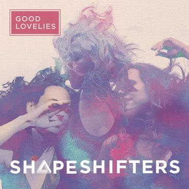 Good Lovelies - Shapeshifters [Vinyl] (ONLINE ORDER ONLY)