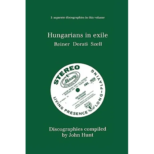 Hungarians in Exile. 3 Discographies. Fritz Reiner, Antal Dorati, George Szell. [1997]. - Paperback (ONLINE ORDER ONLY)