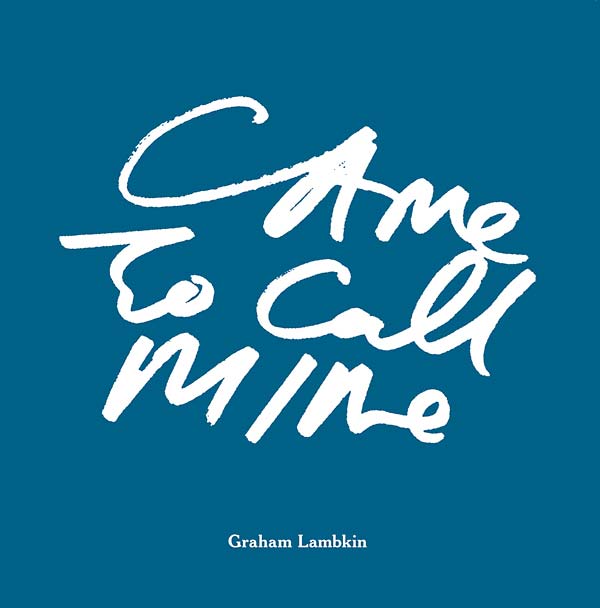 GRAHAM LAMBKIN - Came to Call Mine [Book] (ONLINE ORDER ONLY)