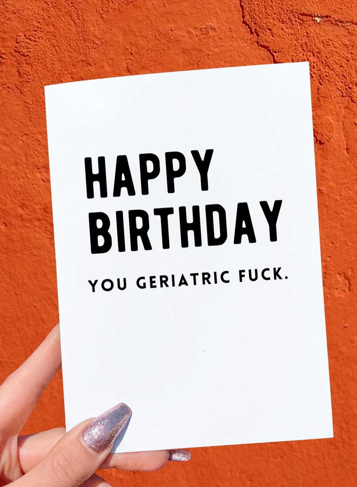Happy Birthday You Geriatric Fuck Birthday Card (Online Order Only)