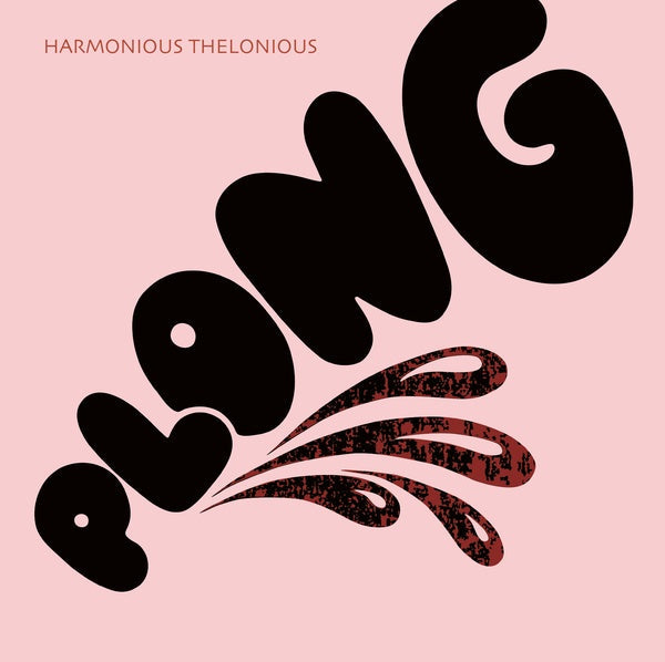 HARMONIOUS THELONIOUS - Plong [Vinyl] (ONLINE ORDER ONLY)