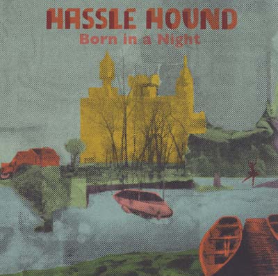 HASSLE HOUND - Born In A Night [Vinyl] (ONLINE ORDER ONLY)