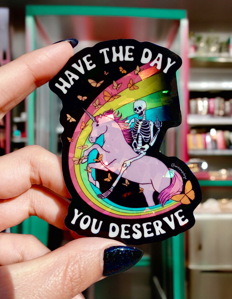 Have The Day You Deserve Sticker (Online Order Only)