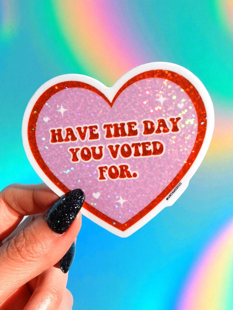 Have The Day You Voted For Sticker (ONLINE ORDER ONLY)
