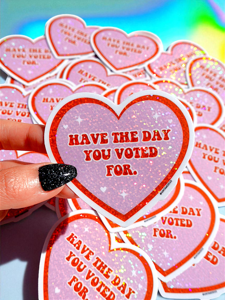 Have The Day You Voted For Sticker (ONLINE ORDER ONLY)