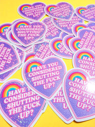 Funny Vinyl Sticker – Have You Considered Shutting The Fuck Up– Glitter Holographic Sticker (ONLINE ORDER ONLY)