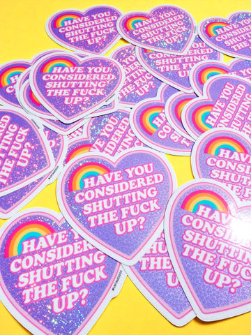 Funny Vinyl Sticker – Have You Considered Shutting The Fuck Up– Glitter Holographic Sticker (ONLINE ORDER ONLY)