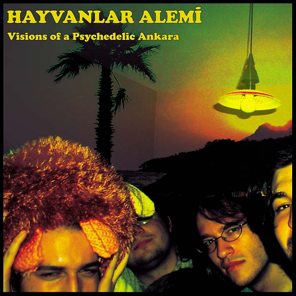 HAYVANLAR ALEMI - Visions of a Psychedelic Ankara [Vinyl] (ONLINE ORDER ONLY)