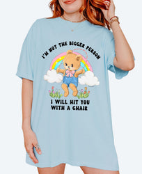 I'm Not The Bigger Person I Will Hit You With A Chair Tee (ONLINE ORDER ONLY)