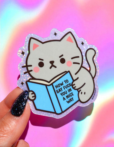 Funny Angry Cat Sticker – How to Say Fuck You in a Nice Way – Angry Kitty -Holographic Vinyl Sticker (ONLINE ORDER ONLY)