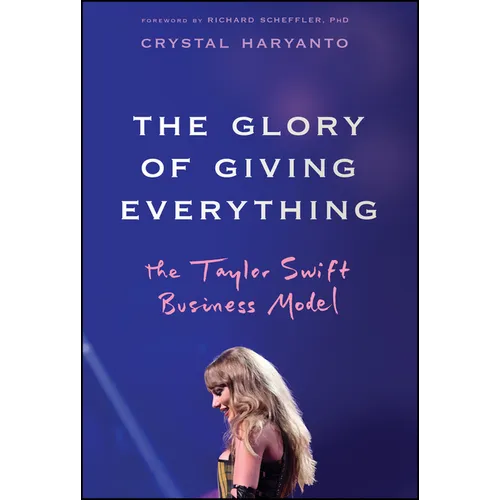 The Glory of Giving Everything: The Taylor Swift Business Model - Hardcover (ONLINE ORDER ONLY)