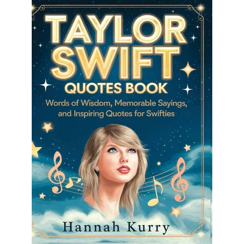 Taylor Swift Quotes Book: Words of Wisdom, Memorable Sayings, and Inspiring Quotes for Swifties - Hardcover (ONLINE ORDER ONLY)