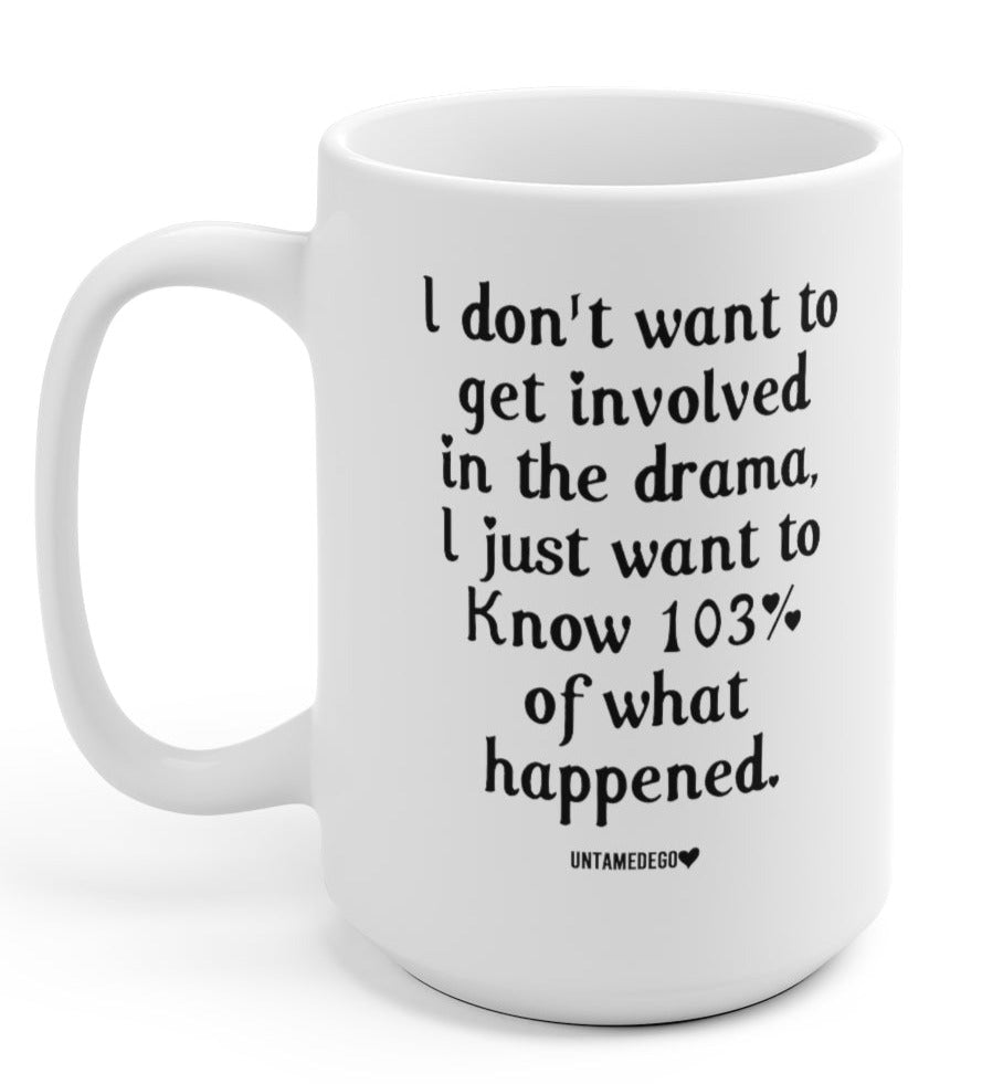 I Don't Want To Get involved In The Drama 15oz Mug (ONLINE ORDER ONLY)