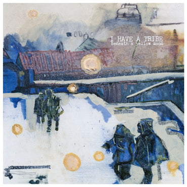 I Have A Tribe - Beneath A Yellow Moon [Vinyl] (ONLINE ORDER ONLY)