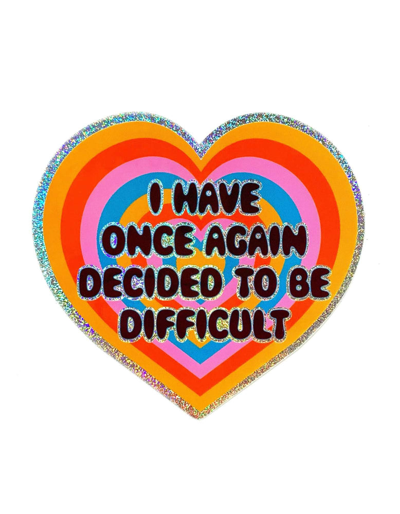 Holographic Glitter Heart Sticker- I Have Once Again Decided to Be Difficult Sticker (ONLINE ORDER ONLY)