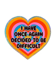 Holographic Glitter Heart Sticker- I Have Once Again Decided to Be Difficult Sticker (ONLINE ORDER ONLY)