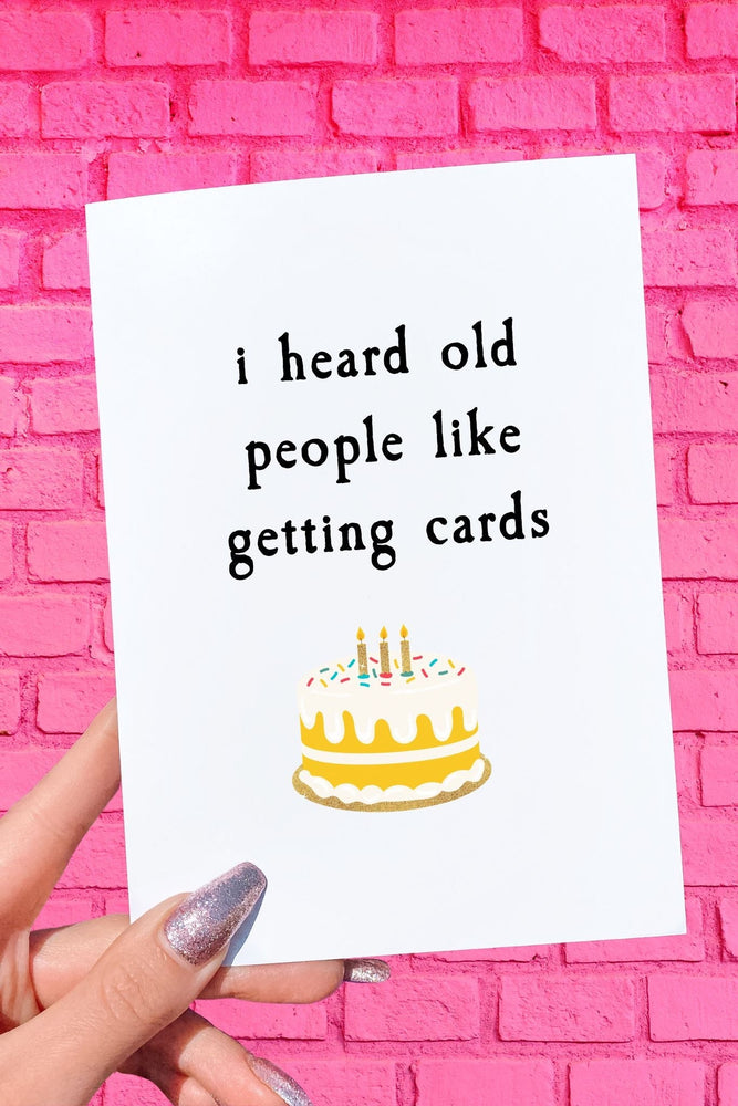 I Heard Old People Like Getting Cards Birthday Card (Online Order Only)